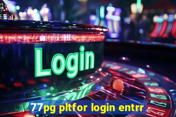 77pg pltfor login entrr